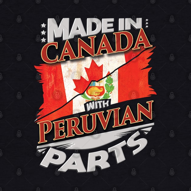 Made In Canada With Peruvian Parts - Gift for Peruvian From Peru by Country Flags